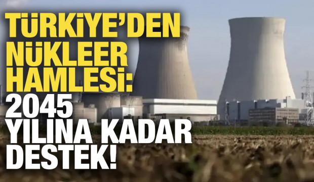 T&uuml;rkiye'den n&uuml;kleer hamlesi: 2045 yılına kadar destek!