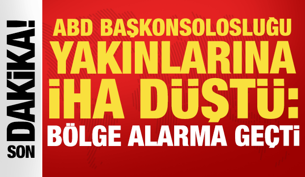 ABD Başkonsolosluğu yakınlarına İHA d&uuml;şt&uuml;: B&ouml;lge alarma ge&ccedil;ti!