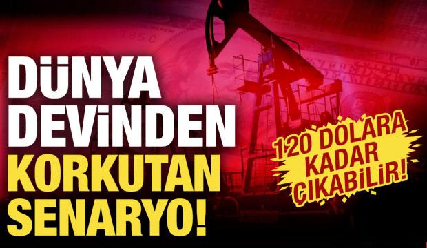 D&uuml;nya devinden &ccedil;arpıcı petrol yorumu: 120 dolara kadar &ccedil;ıkabilir!
