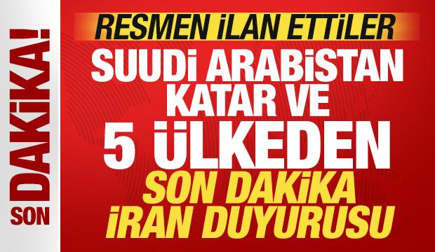 Suudi Arabistan, Katar ve 5 &uuml;lkeden son dakika İran duyurusu! Resmen ilan ettiler