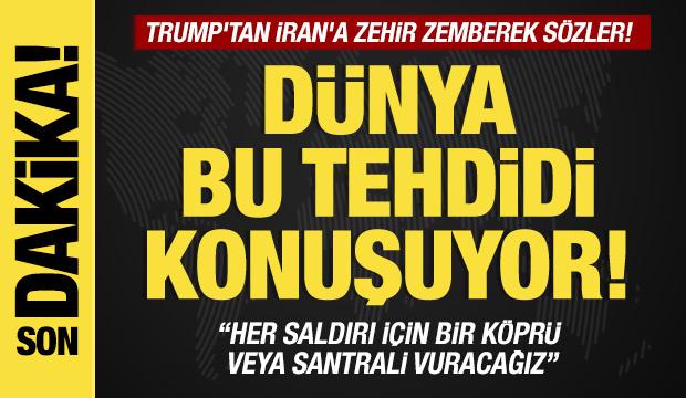 Trump'tan İran&rsquo;a ağır tehdit: Her saldırı i&ccedil;in bir k&ouml;pr&uuml; veya santrali vuracağız!
