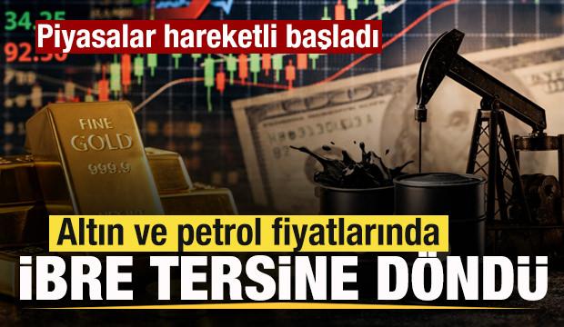 Piyasalarda son dakika! Petrol ve altın fiyatlarında son durum! İbre tersine d&ouml;nd&uuml;!
