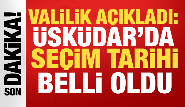 Son dakika: &Uuml;sk&uuml;dar Belediyesi'nde se&ccedil;im tarihi belli oldu