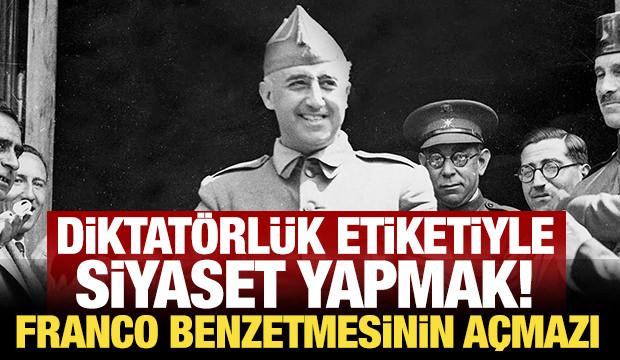 Diktat&ouml;rl&uuml;k etiketiyle siyaset yapmak: Franco benzetmesinin a&ccedil;mazı