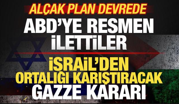 İsrail'den ortalığı karıştıracak Gazze kararı! ABD'ye resmen ilettiler! Al&ccedil;ak plan devrede