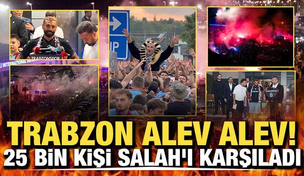 Trabzon alev alev! 25 bin kişi Salah'ı karşıladı