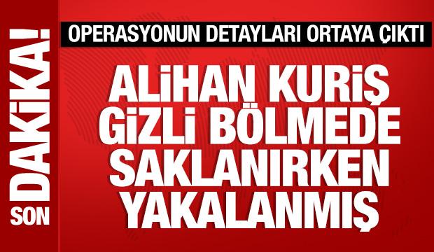 Alihan Kuriş'in gizli b&ouml;lmede yakalandığı ortaya &ccedil;ıktı