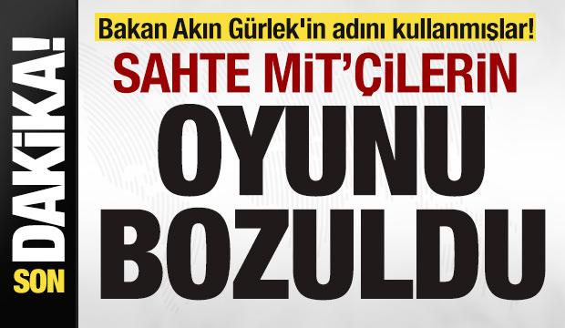 Bakan Akın G&uuml;rlek'in adını kullanmışlar! Sahte MİT'&ccedil;ilerin oyunu bozuldu