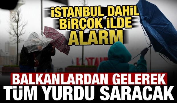 Balkanlardan geliyor! İstanbul dahil bir&ccedil;ok ilde alarm verildi, hızı 80 km'yi bulacak