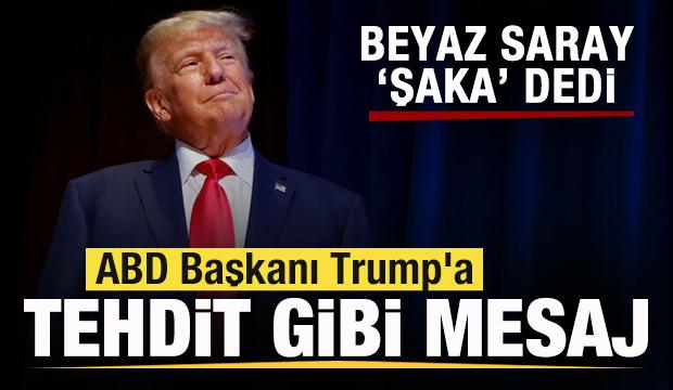 Beyaz Saray 'Şaka' demişti! ABD Başkanı Trump'a tehdit gibi mesaj!