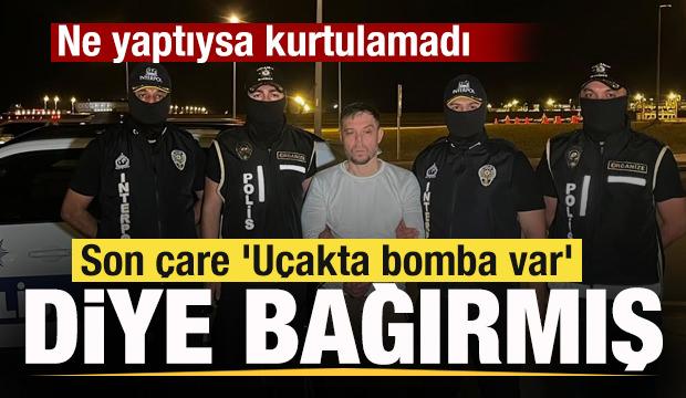 Serkan Kurtuluş T&uuml;rkiye'ye getirldi! Son &ccedil;are 'U&ccedil;akta bomba var' diye bağırmış