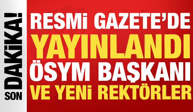 Resmi Gazete'de yayınlandı: &Ouml;SYM Başkanı yine g&ouml;revde! 10 &uuml;niversiteye yeni rekt&ouml;r