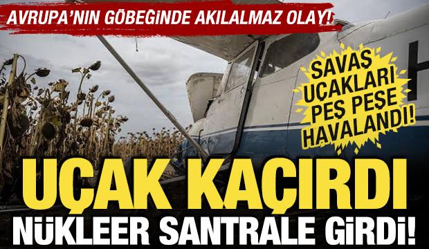 Avrupa'nın g&ouml;beğinde akılalmaz olay! U&ccedil;ak ka&ccedil;ırdı, n&uuml;kleer santrale girdi