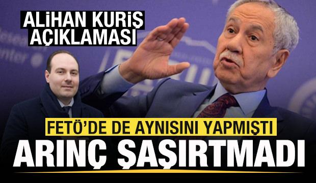 B&uuml;lent Arın&ccedil; şaşırtmadı! Alihan Kuriş a&ccedil;ıklaması! Aynısını FET&Ouml;'de de yapmıştı
