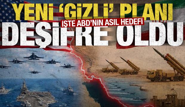 İşte ABD'nin asıl hedefi: Yeni &lsquo;gizli&rsquo; planı deşifre oldu