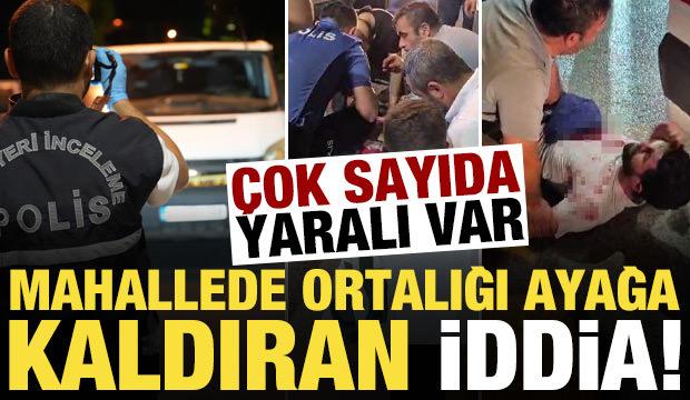 Mahallede ortalığı ayağa kaldıran iddia! &Ccedil;ok sayıda yaralı var...