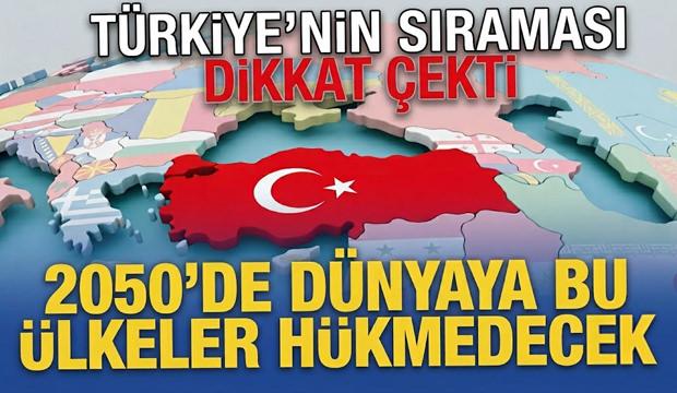 T&uuml;rkiye ka&ccedil;ıncı sırada! 2050'de d&uuml;nyaya h&uuml;kmedecek &uuml;lkeler a&ccedil;ıklandı