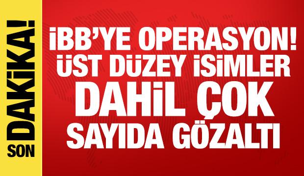 İBB'ye yeni operasyon! &Uuml;st d&uuml;zey isimler dahil &ccedil;ok sayıda g&ouml;zaltı