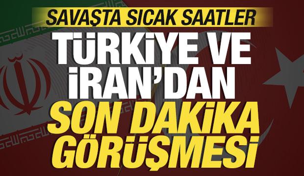 Savaşta sıcak saatler: T&uuml;rkiye ve İran'dan son dakika g&ouml;r&uuml;şmesi