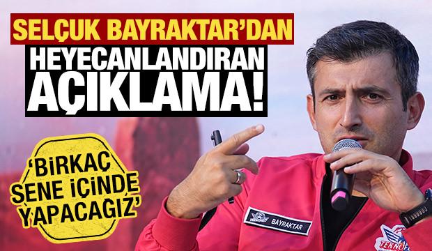 Sel&ccedil;uk Bayraktar'dan heyecanlandıran a&ccedil;ıklama! 'Birka&ccedil; sene i&ccedil;inde yapacağız'