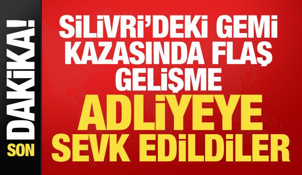 Silivri'deki gemi kazasında yeni gelişme: 6 ş&uuml;pheli adliyeye sevk edildi