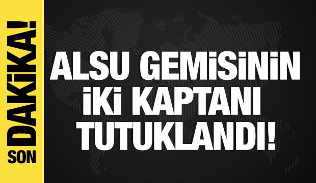 Son dakika... Alsu gemisinin iki kaptanı tutuklandı! 