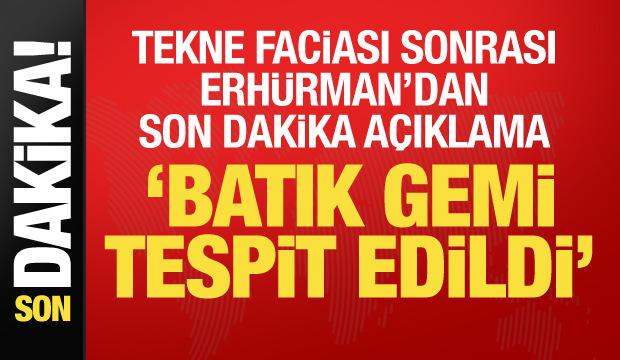 Son dakika: Tekne faciası sonrası Erh&uuml;rman'dan a&ccedil;ıklama: Bir nesne tespit edildi
