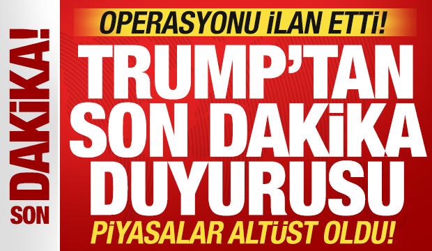 Trump'tan son dakika savaş duyurusu: Piyasaları alt&uuml;st etti! Operasyonu resmen ilan etti