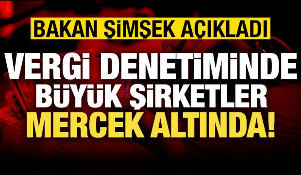 Bakan Şimşek: Büyük şirketler mercek altında!