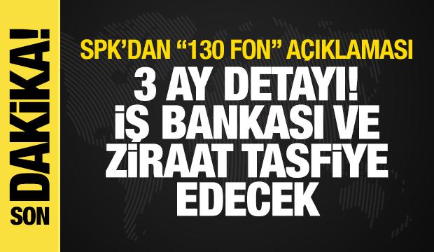 130 fon tasfiye edildi! SPK: Tasfiyeyi Ziraat ve İş Bankası yapacak