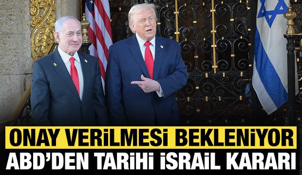 ABD'den tarihi İsrail kararı: Onay verilmesi bekleniyor