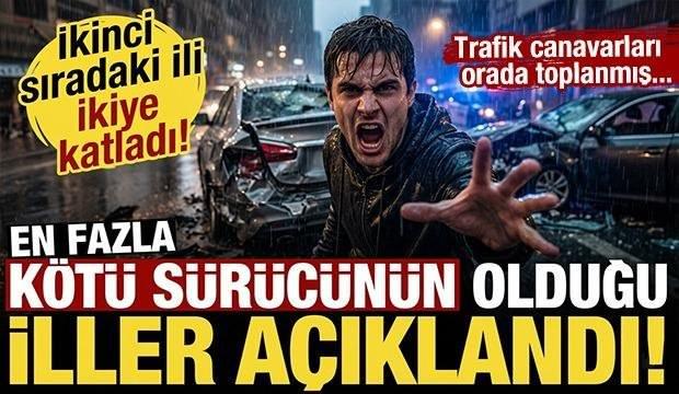 En fazla k&ouml;t&uuml; s&uuml;r&uuml;c&uuml;n&uuml;n olduğu iller a&ccedil;ıklandı! İkinci sıradaki ili ikiye katladı...
