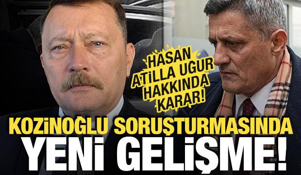 Kaşif Kozinoğlu soruşturmasında yeni gelişme! Hasan Atilla Uğur hakkında karar