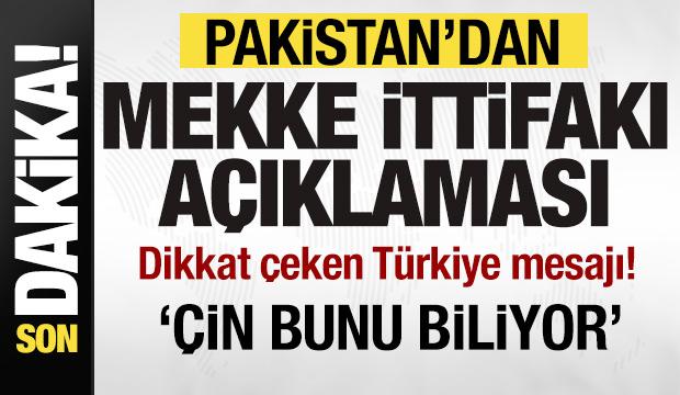 Pakistan'dan son dakika Mekke ittifakı a&ccedil;ıklaması! T&uuml;rkiye mesajı: &Ccedil;in bunu biliyor