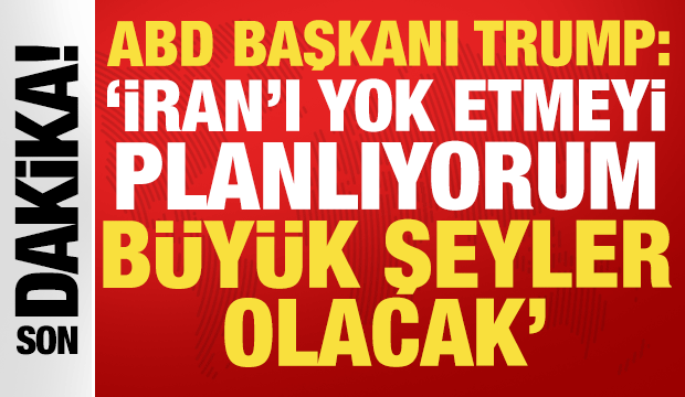 Trump'tan tedirgin edici a&ccedil;ıklama: 'İran'ı yok etmeyi planlıyorum'