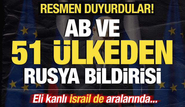 AB ve 51 &uuml;lkeden son dakika Rusya bildirisi! Resmen duyurdular! İsrail de aralarında