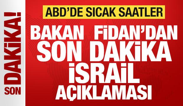 ABD'de sıcak saatler: Bakan Fidan'dan son dakika İsrail a&ccedil;ıklaması