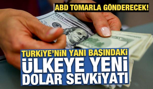 ABD'den T&uuml;rkiye'nin yanı başındaki &uuml;lkeye yeni dolar sevkiyatı!