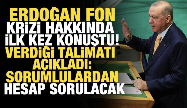 Erdoğan fon krizi hakkında ilk kez konuştu! Sorumlulardan hesap sorulacak