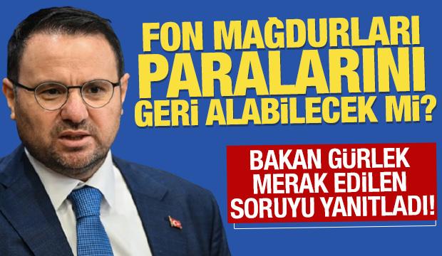 Fon mağdurları paralarını geri alabilecek mi? Bakan G&uuml;rlek'ten merak edilen soruya yanıt