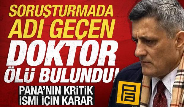 Kozinoğlu dosyasında adı ge&ccedil;en doktor evinde &ouml;l&uuml; bulundu: Pana'nın kritik ismi i&ccedil;in karar