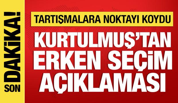 Numan Kurtulmuş'tan erken se&ccedil;im a&ccedil;ıklaması
