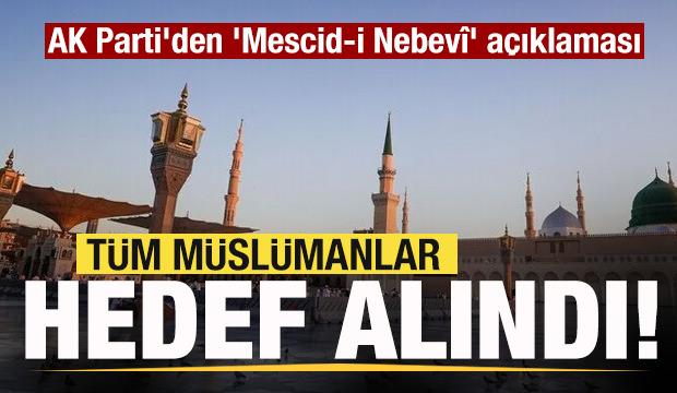 AK Parti'den 'Mescid-i Nebev&icirc;' a&ccedil;ıklaması: T&uuml;m M&uuml;sl&uuml;manlara d&ouml;n&uuml;k gayrı meşru eylem