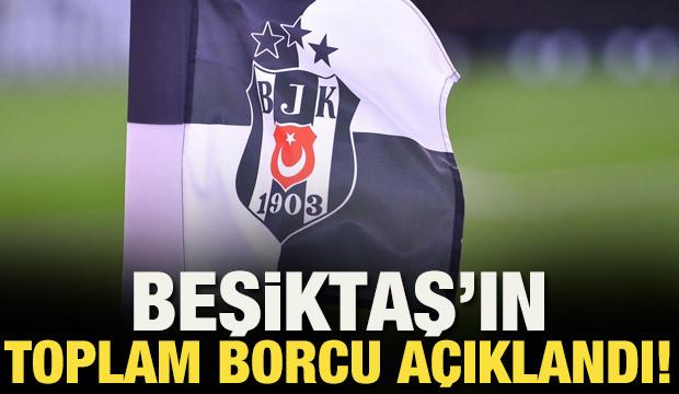 Beşiktaş'ın toplam borcu a&ccedil;ıklandı!
