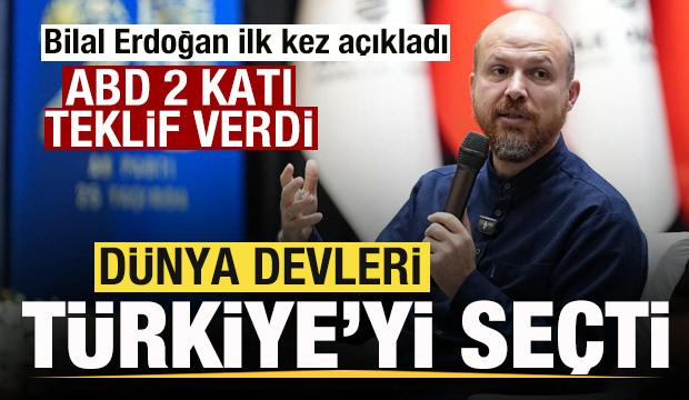 Bilal Erdoğan ilk kez a&ccedil;ıkladı! ABD iki katı teklif verdi! D&uuml;nya devleri T&uuml;rkiye'yi se&ccedil;ti