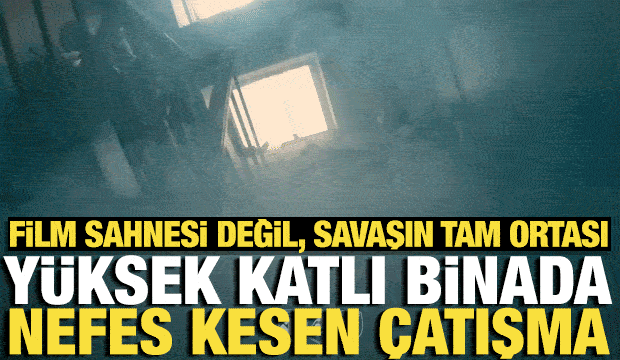 Film sahnesi değil, savaşın tam ortası: Y&uuml;ksek katlı binada nefes kesen &ccedil;atışma
