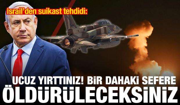 İsrail'den suikast tehdidi: &Ouml;ld&uuml;r&uuml;leceksiniz