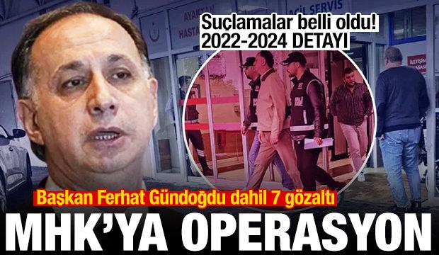 MHK'ya operasyon! Başkan Ferhat G&uuml;ndoğdu dahil 7 g&ouml;zaltı