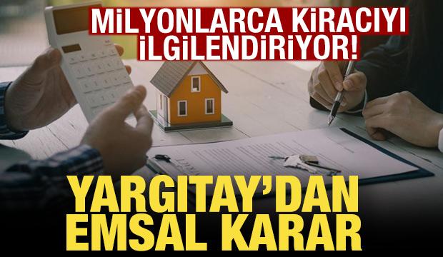 Milyonlarca kiracıyı ilgilendiriyor! Yargıtay'dan emsal karar