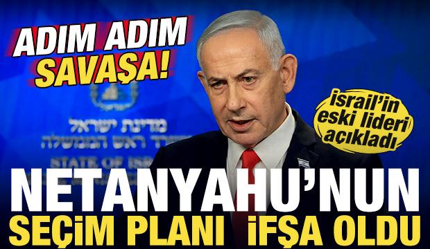 Netanyahu'nun se&ccedil;im planı ifşa oldu! İsrail'in eski lideri a&ccedil;ıkladı! Adım adım savaşa